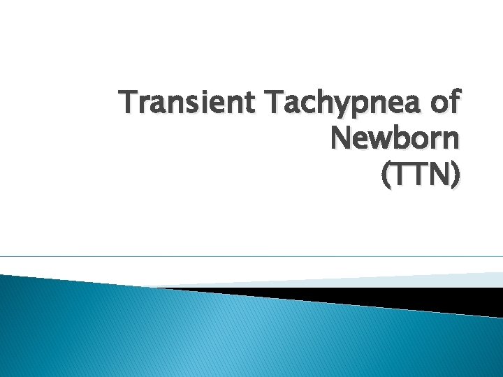 Transient Tachypnea of Newborn (TTN) 