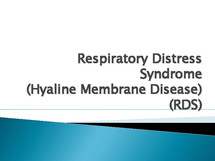 Respiratory Distress Syndrome (Hyaline Membrane Disease) (RDS) 