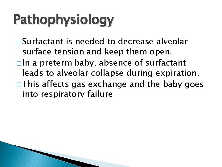 Pathophysiology � Surfactant is needed to decrease alveolar surface tension and keep them open.