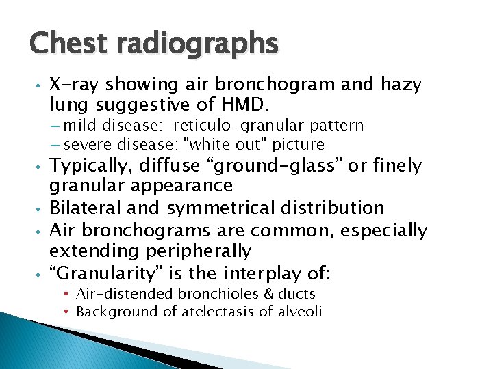 Chest radiographs • X-ray showing air bronchogram and hazy lung suggestive of HMD. –