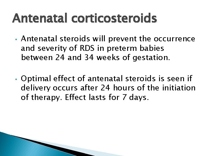 Antenatal corticosteroids • • Antenatal steroids will prevent the occurrence and severity of RDS