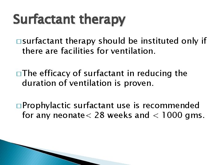 Surfactant therapy � surfactant therapy should be instituted only if there are facilities for