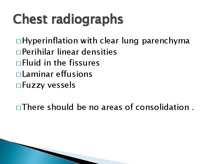 Chest radiographs � Hyperinflation with clear lung parenchyma � Perihilar linear densities � Fluid