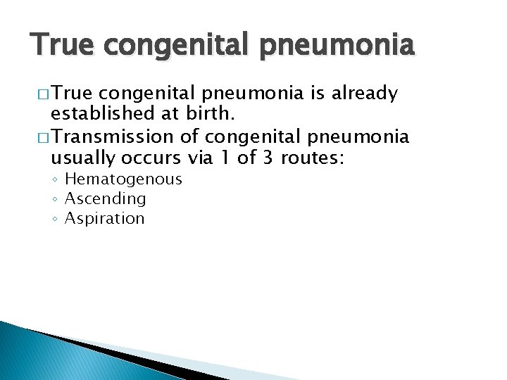 True congenital pneumonia � True congenital pneumonia is already established at birth. � Transmission