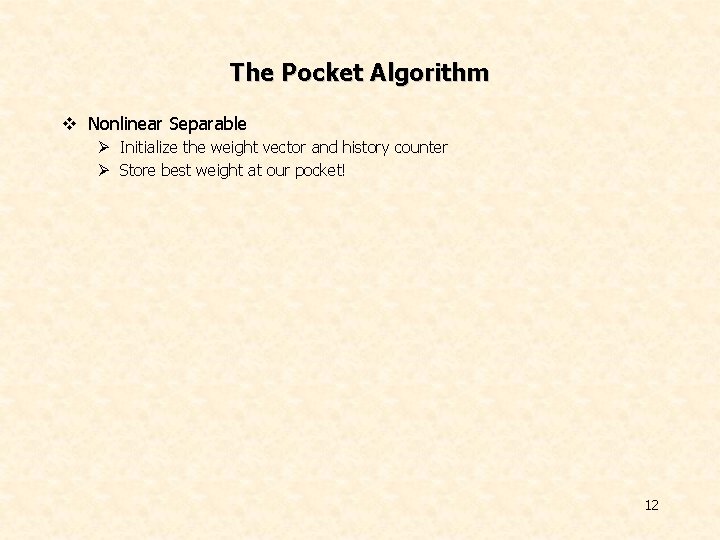 The Pocket Algorithm v Nonlinear Separable Ø Initialize the weight vector and history counter
