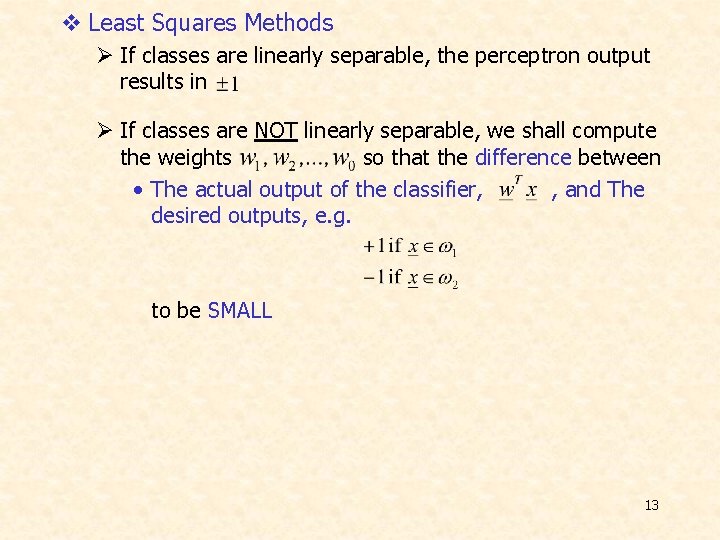 v Least Squares Methods Ø If classes are linearly separable, the perceptron output results