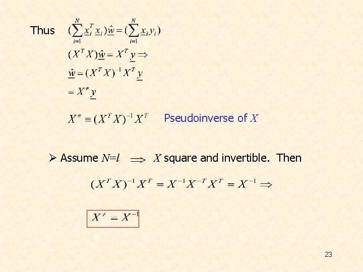 Thus Pseudoinverse of X Ø Assume N=l X square and invertible. Then 23 