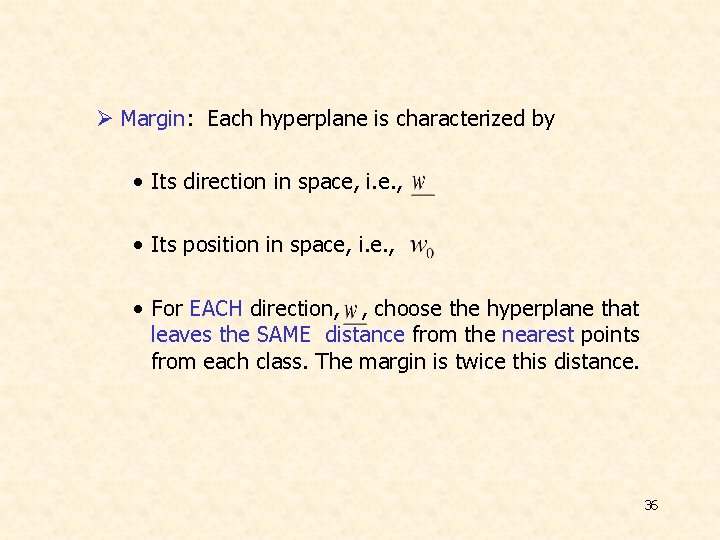 Ø Margin: Each hyperplane is characterized by • Its direction in space, i. e.