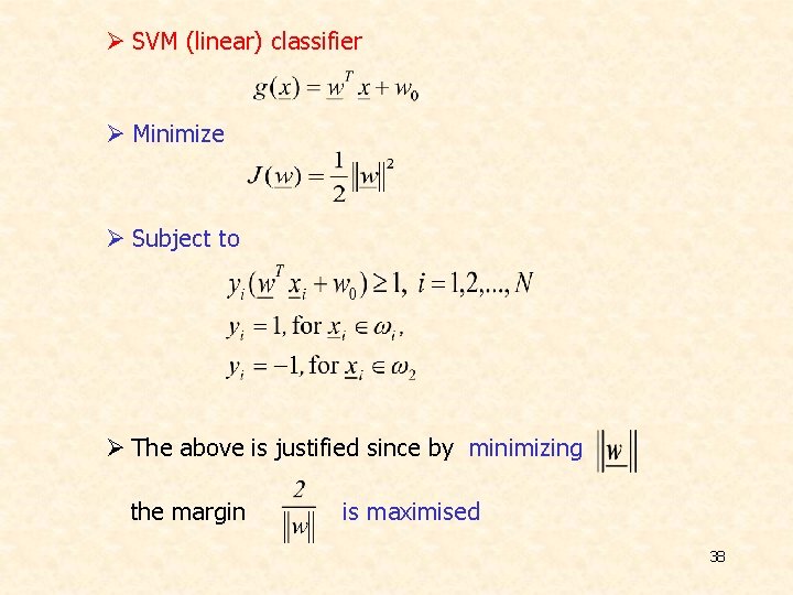 Ø SVM (linear) classifier Ø Minimize Ø Subject to Ø The above is justified