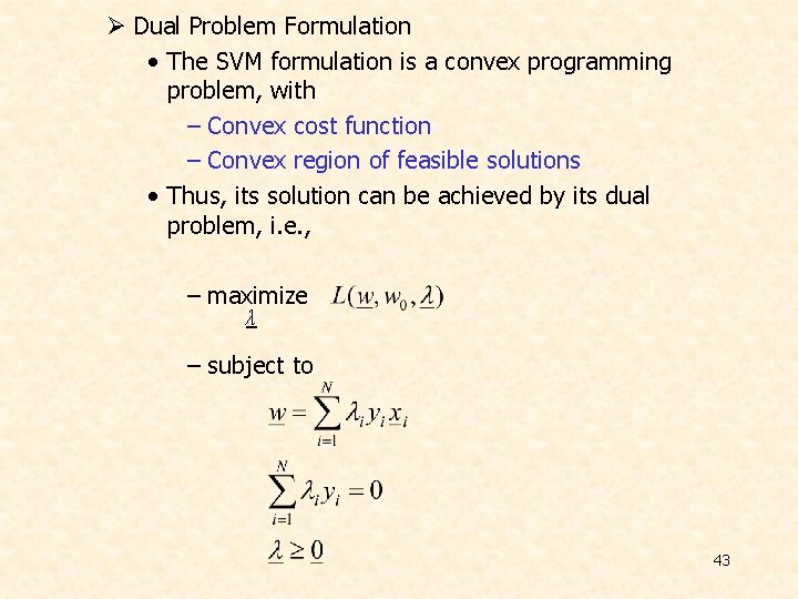 Ø Dual Problem Formulation • The SVM formulation is a convex programming problem, with