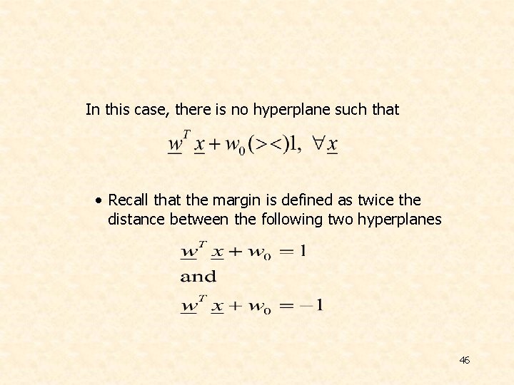 In this case, there is no hyperplane such that • Recall that the margin