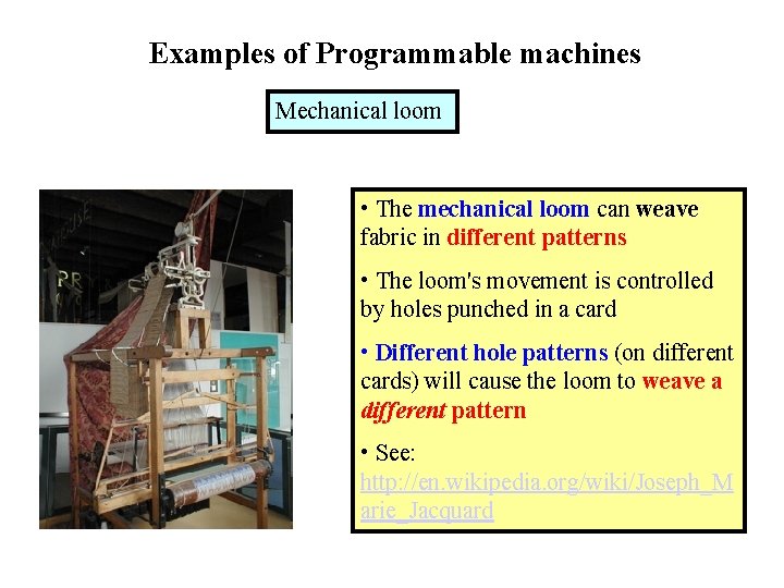 Examples of Programmable machines Mechanical loom • The mechanical loom can weave fabric in