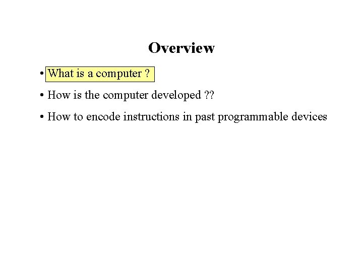 Overview • What is a computer ? • How is the computer developed ?