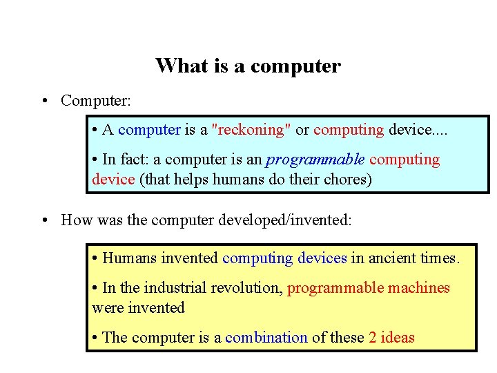 What is a computer • Computer: • A computer is a "reckoning" or computing