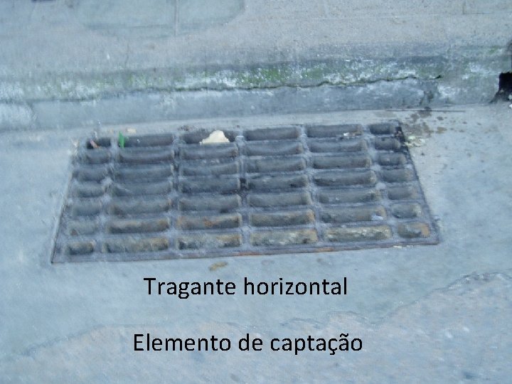 Tragante horizontal Elemento de captação 