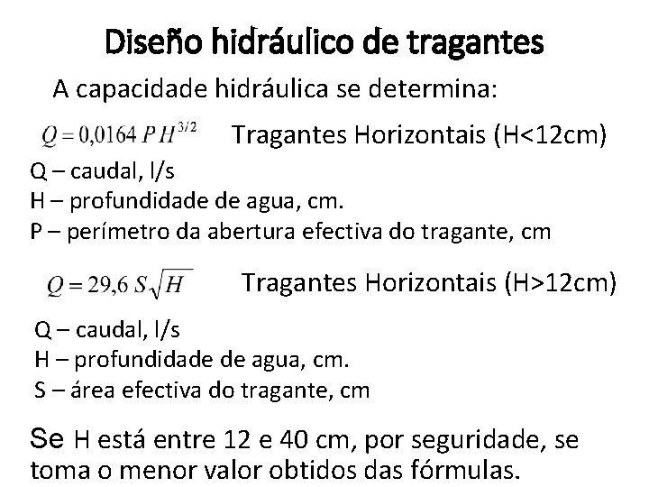 Diseño hidráulico de tragantes A capacidade hidráulica se determina: Tragantes Horizontais (H˂12 cm) Q