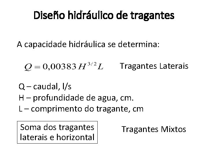 Diseño hidráulico de tragantes A capacidade hidráulica se determina: Tragantes Laterais Q – caudal,