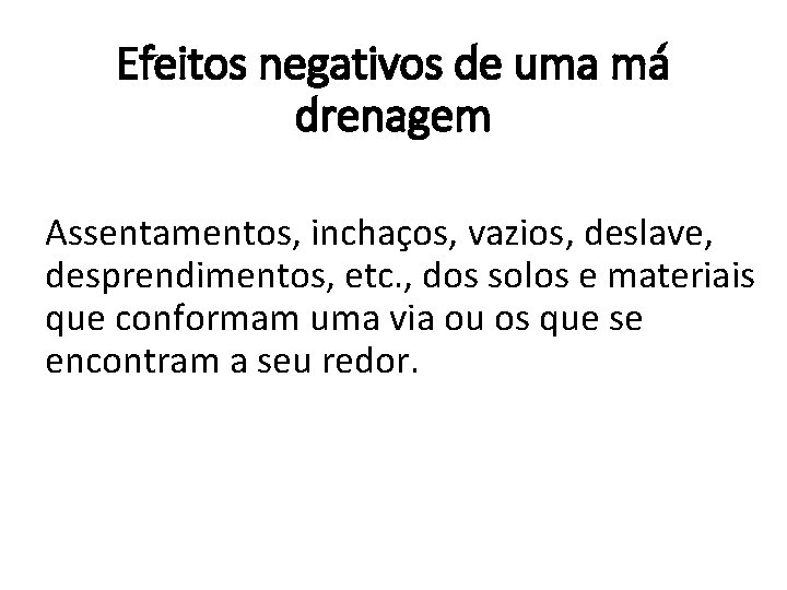 Efeitos negativos de uma má drenagem Assentamentos, inchaços, vazios, deslave, desprendimentos, etc. , dos