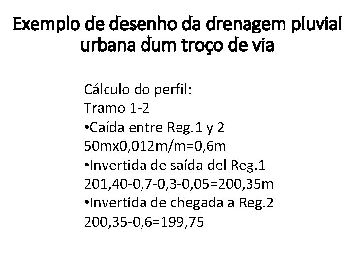 Exemplo de desenho da drenagem pluvial urbana dum troço de via Cálculo do perfil: