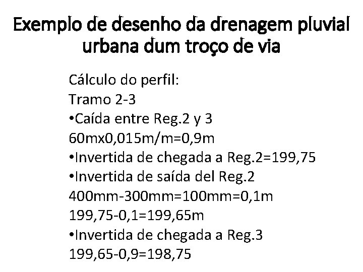 Exemplo de desenho da drenagem pluvial urbana dum troço de via Cálculo do perfil: