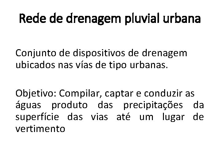 Rede de drenagem pluvial urbana Conjunto de dispositivos de drenagem ubicados nas vías de