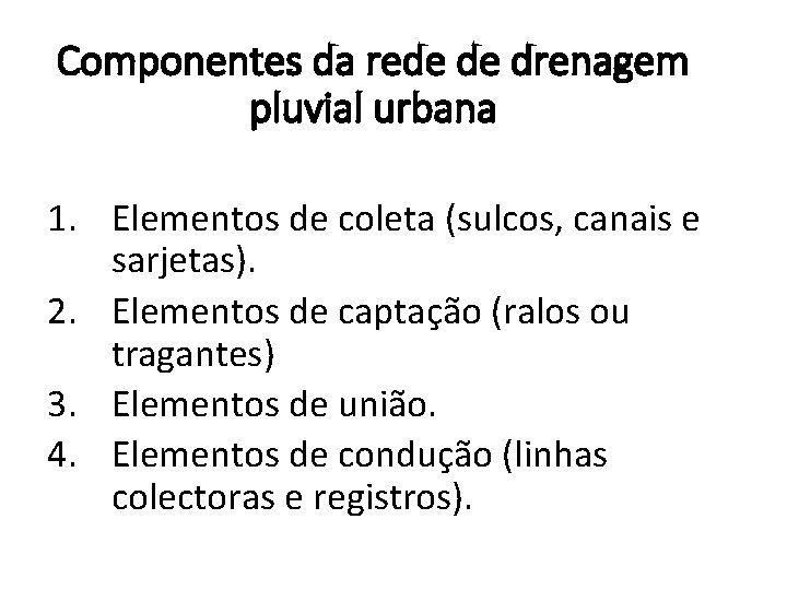 Componentes da rede de drenagem pluvial urbana 1. Elementos de coleta (sulcos, canais e