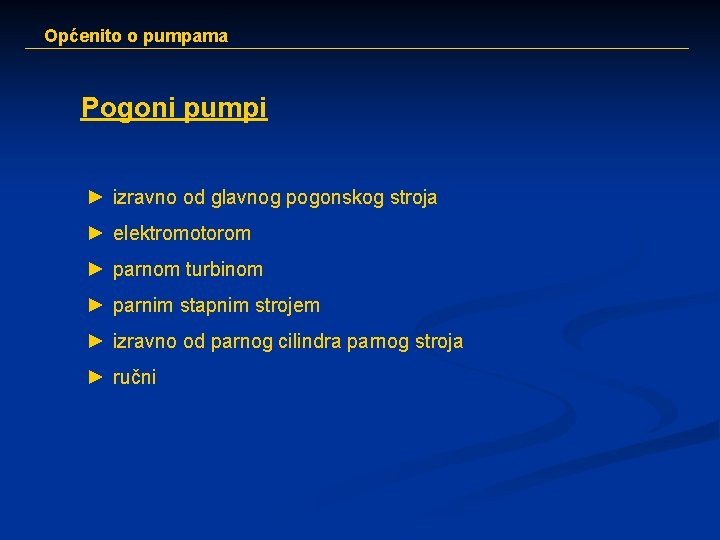 Općenito o pumpama Pogoni pumpi ► izravno od glavnog pogonskog stroja ► elektromotorom ►