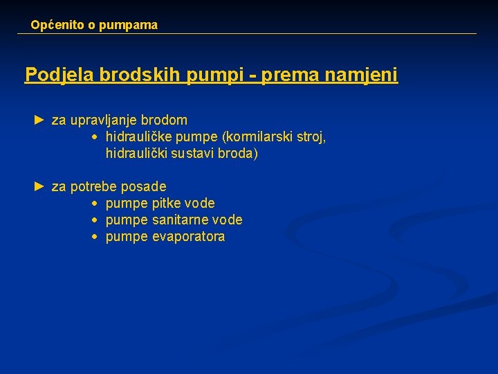 Općenito o pumpama Podjela brodskih pumpi - prema namjeni ► za upravljanje brodom ·