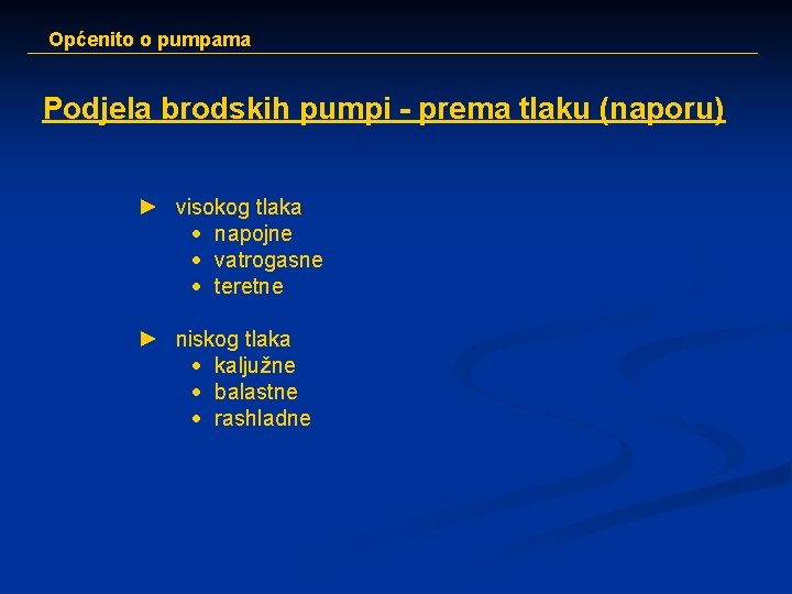 Općenito o pumpama Podjela brodskih pumpi - prema tlaku (naporu) ► visokog tlaka ·