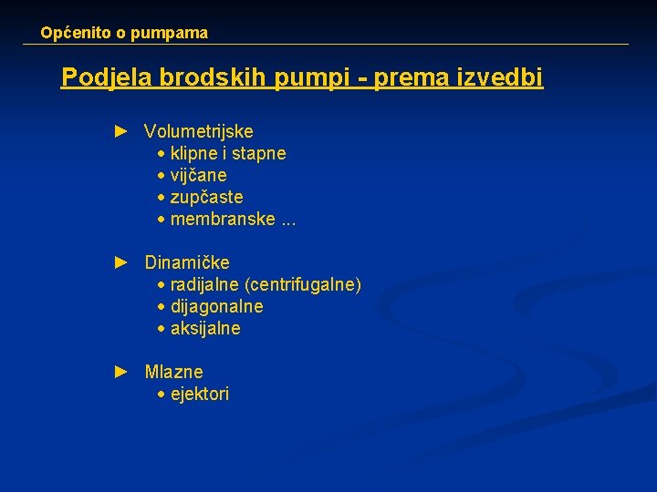 Općenito o pumpama Podjela brodskih pumpi - prema izvedbi ► Volumetrijske · klipne i