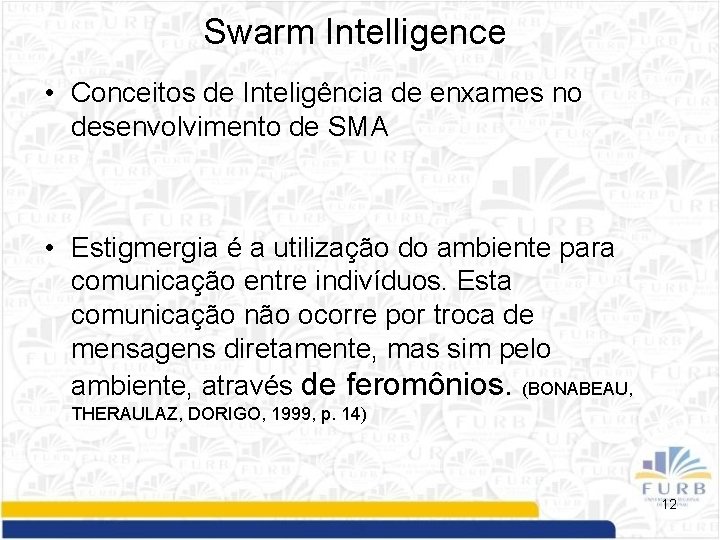 Swarm Intelligence • Conceitos de Inteligência de enxames no desenvolvimento de SMA • Estigmergia