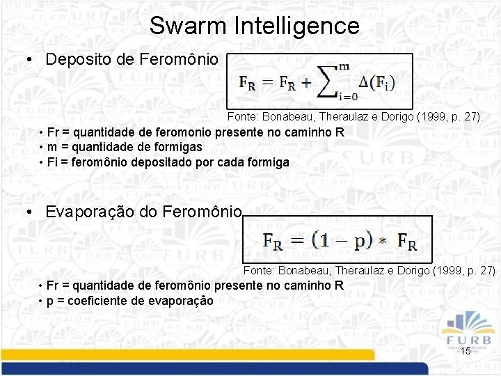 Swarm Intelligence • Deposito de Feromônio Fonte: Bonabeau, Theraulaz e Dorigo (1999, p. 27).