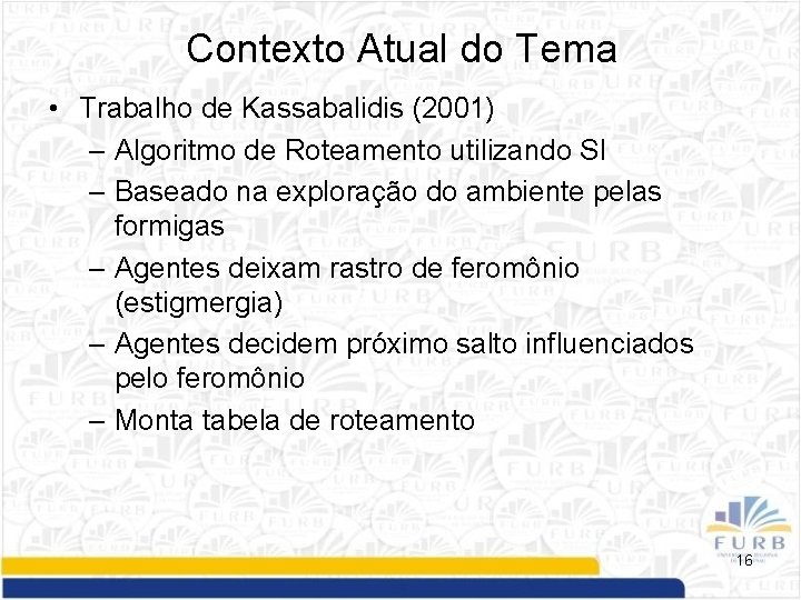 Contexto Atual do Tema • Trabalho de Kassabalidis (2001) – Algoritmo de Roteamento utilizando