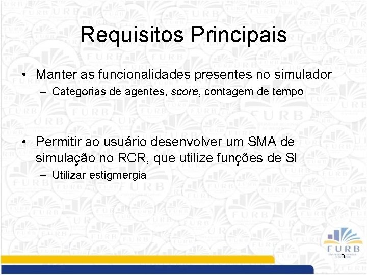 Requisitos Principais • Manter as funcionalidades presentes no simulador – Categorias de agentes, score,