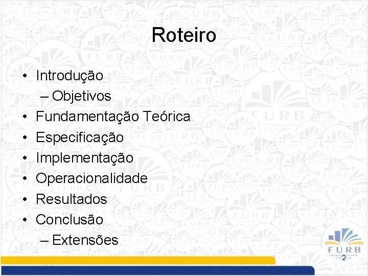 Roteiro • Introdução – Objetivos • Fundamentação Teórica • Especificação • Implementação • Operacionalidade