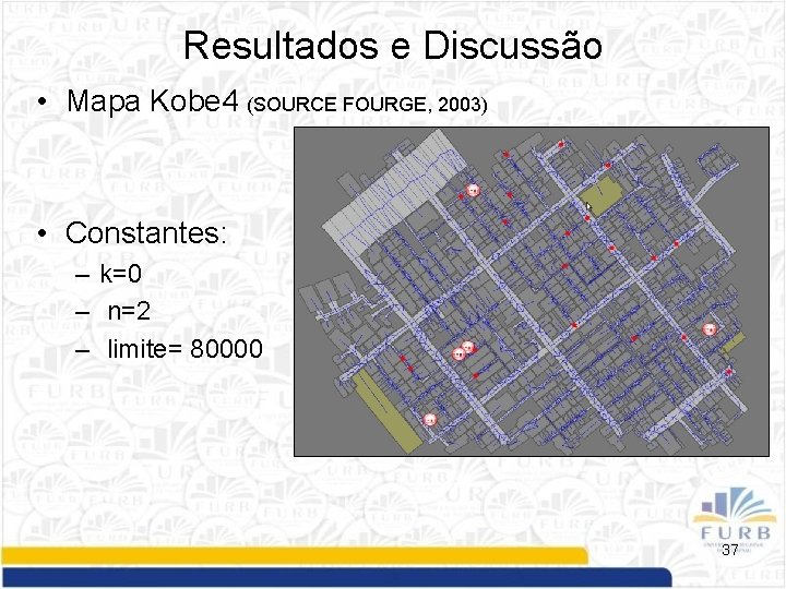 Resultados e Discussão • Mapa Kobe 4 (SOURCE FOURGE, 2003) • Constantes: – k=0