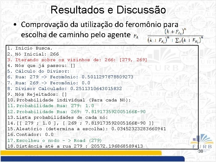 Resultados e Discussão • Comprovação da utilização do feromônio para escolha de caminho pelo