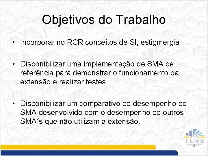 Objetivos do Trabalho • Incorporar no RCR conceitos de SI, estigmergia • Disponibilizar uma