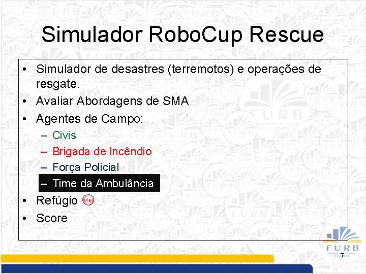 Simulador Robo. Cup Rescue • Simulador de desastres (terremotos) e operações de resgate. •