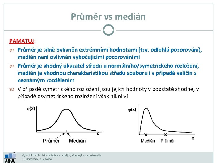 Průměr vs medián PAMATUJ: Průměr je silně ovlivněn extrémními hodnotami (tzv. odlehlá pozorování), medián