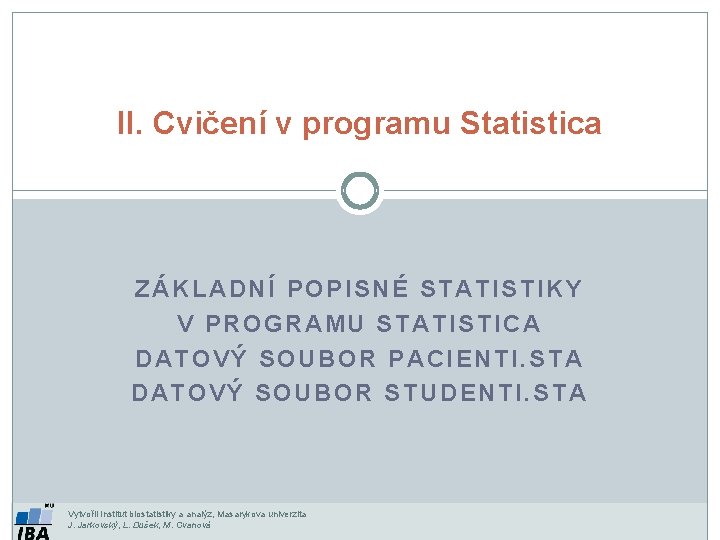 II. Cvičení v programu Statistica ZÁKLADNÍ POPISNÉ STATISTIKY V PROGRAMU STATISTICA DATOVÝ SOUBOR PACIENTI.