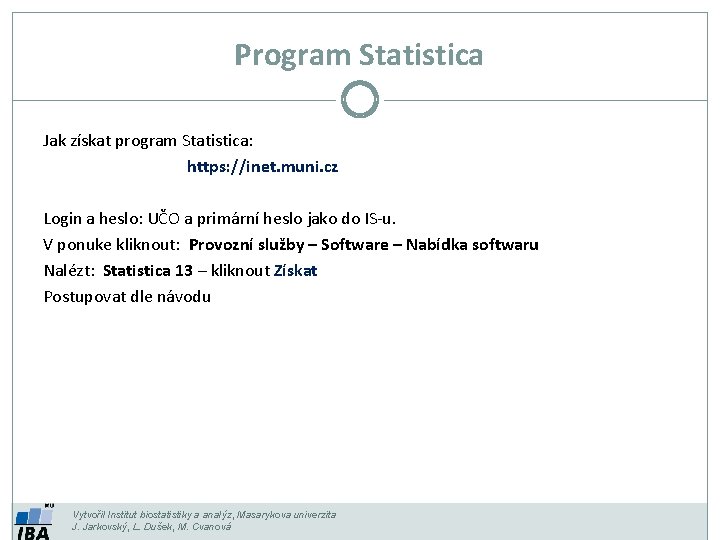 Program Statistica Jak získat program Statistica: https: //inet. muni. cz Login a heslo: UČO