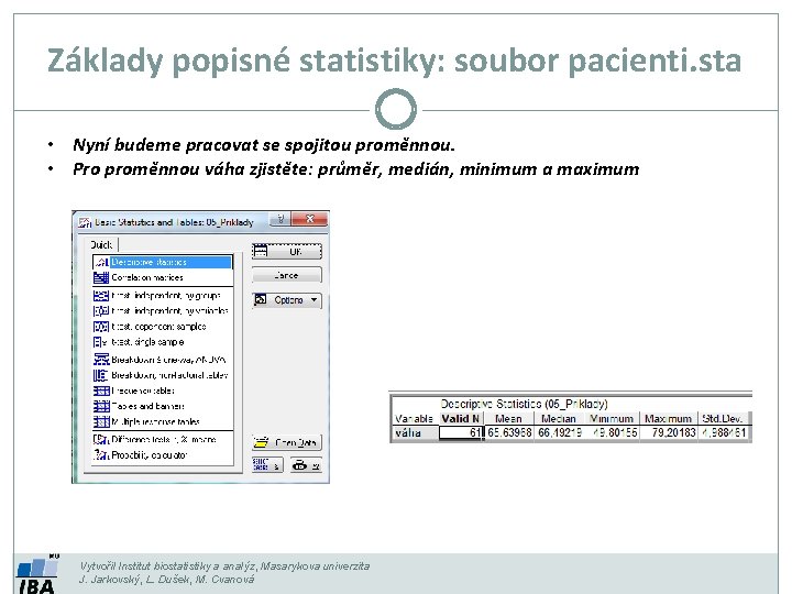 Základy popisné statistiky: soubor pacienti. sta • Nyní budeme pracovat se spojitou proměnnou. •