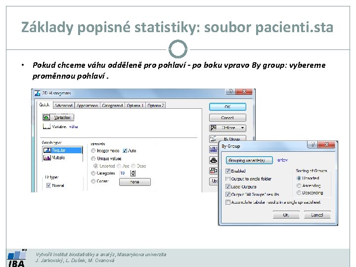 Základy popisné statistiky: soubor pacienti. sta • Pokud chceme váhu odděleně pro pohlaví -