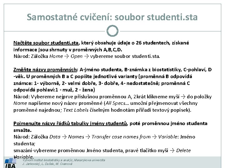 Samostatné cvičení: soubor studenti. sta Načtěte soubor studenti. sta, který obsahuje údaje o 26