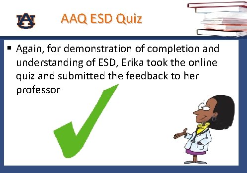 AAQ ESD Quiz § Again, for demonstration of completion and understanding of ESD, Erika