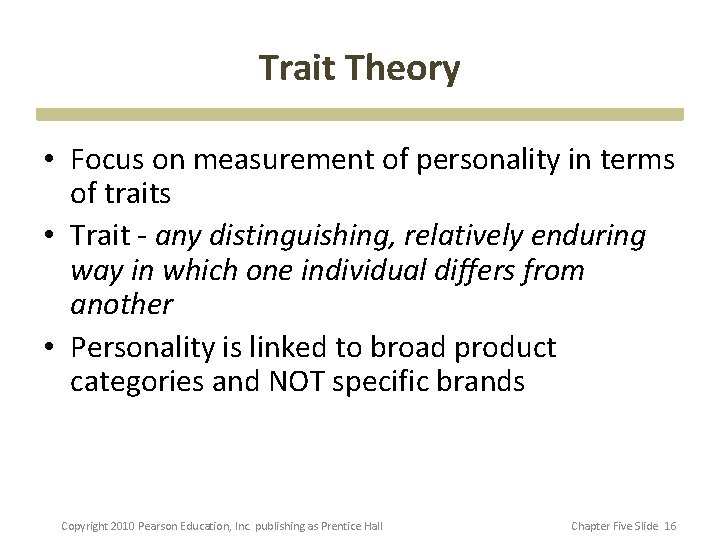 Trait Theory • Focus on measurement of personality in terms of traits • Trait