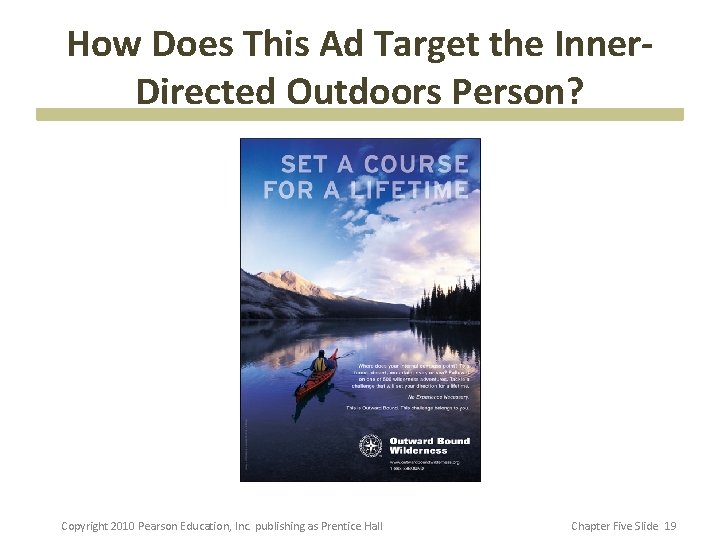 How Does This Ad Target the Inner. Directed Outdoors Person? Copyright 2010 Pearson Education,