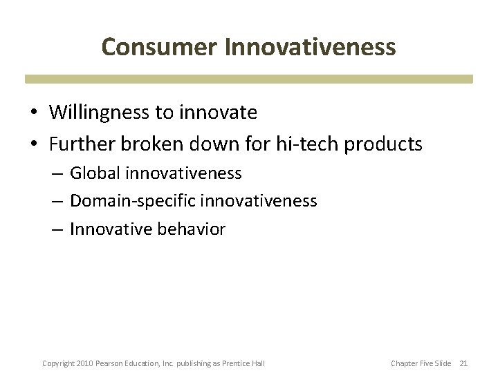 Consumer Innovativeness • Willingness to innovate • Further broken down for hi-tech products –