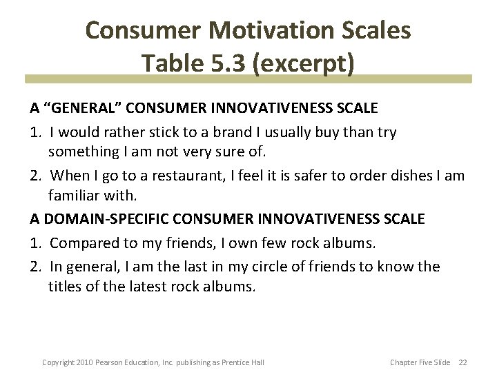 Consumer Motivation Scales Table 5. 3 (excerpt) A “GENERAL” CONSUMER INNOVATIVENESS SCALE 1. I
